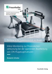Inline-Monitoring zur Prozesskettenverkürzung bei der spanenden Bearbeitung von CFK-Flugzeugstrukturen