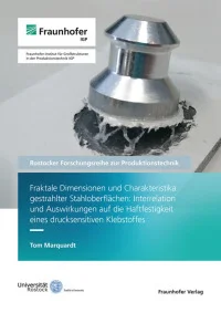 Fraktale Dimensionen und Charakteristika gestrahlter Stahloberflächen: Interrelation und Auswirkungen auf die Haftfestigkeit eines drucksensitiven Klebstoffes