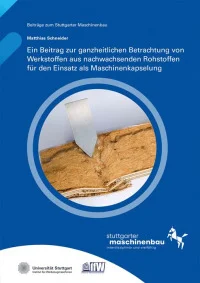 Ein Beitrag zur ganzheitlichen Betrachtung von Werkstoffen aus nachwachsenden Rohstoffen für den Einsatz als Maschinenkapselung