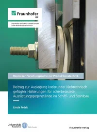 Beitrag zur Auslegung kreisrunder klebtechnisch gefügter Halterungen für scherbelastete Ausrüstungsgegenstände im Schiff- und Stahlbau