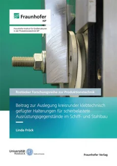 Beitrag zur Auslegung kreisrunder klebtechnisch gefügter Halterungen für scherbelastete Ausrüstungsgegenstände im Schiff- und Stahlbau