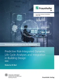 Predictive Risk-Integrated Dynamic Life Cycle Analyses and Integration in Building Design