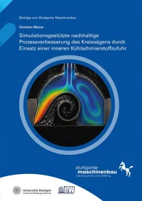 Simulationsgestützte nachhaltige Prozessverbesserung des Kreissägens durch Einsatz einer inneren Kühlschmierstoffzufuhr