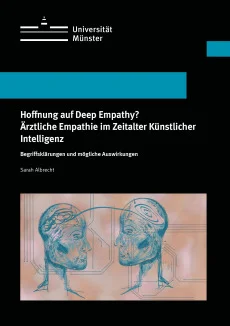 Hoffnung auf Deep Empathy? Ärztliche Empathie im Zeitalter Künstlicher Intelligenz
