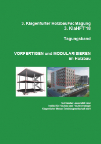 3. Klagenfurter Holzbau-Fachtagung, Tagungsband, Vorfertigen und Modularisieren im Holzbau; 3.KlaHFT'18