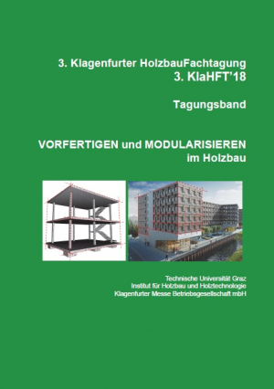 3. Klagenfurter Holzbau-Fachtagung, Tagungsband, Vorfertigen und Modularisieren im Holzbau; 3.KlaHFT’18