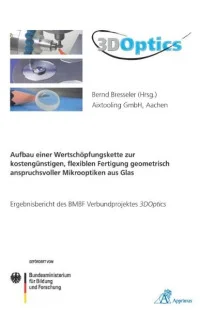 3DOptics - Aufbau einer Wertschöpfungskette zur kostengünstigen, flexiblen Fertigung geometrisch anspruchsvoller Mikrooptiken aus Glas