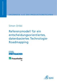 Referenzmodell für ein entscheidungsorientiertes, datenbasiertes Technologie-Roadmapping