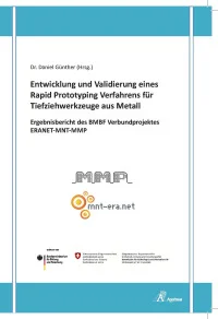 Entwicklung und Validierung eines Rapid Prototyping Verfahrens für Tiefziehwerkzeuge aus Metall - Ergebnisbericht des BMBF Verbundprojektes ERANET-MNT-MMP