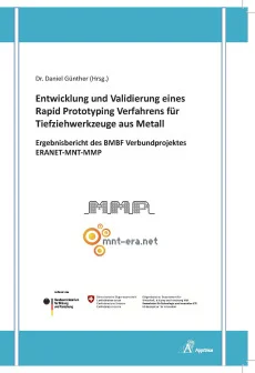 Entwicklung und Validierung eines Rapid Prototyping Verfahrens für Tiefziehwerkzeuge aus Metall – Ergebnisbericht des BMBF Verbundprojektes ERANET-MNT-MMP