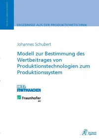 Modell zur Bestimmung des Wertbeitrages von Produktionstechnologien zumProduktionssystem