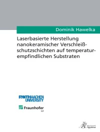 Laserbasierte Herstellung nanokeramischer Verschleißschutzschichten auf temperaturempfindlichen Substraten