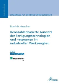 Kennzahlenbasierte Auswahl der Fertigungstechnologien und -ressourcen im industriellen Werkzeugbau