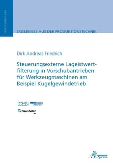 Steuerungsexterne Lageistwertfilterung in Vorschubantrieben für Werkzeugmaschinen am Beispiel Kugelgewindetrieb
