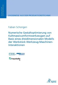 Numerische Gestaltoptimierung von Kaltmassivumformwerkzeugen auf Basis eines dreidimensionalen Modells der Werkstück-Werkzeug-Maschinen-Interaktionen