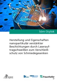 Herstellung und Eigenschaften nanopartikulär verstärkter Beschichtungen durch Laserauftragschweißen zum Verschleißschutz von Schmiedegesenken