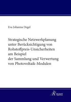 Strategische Netzwerkplanung unter Berücksichtigung von Rohstoffpreis-Unsicherheiten am Beispiel der Sammlung und Verwertung von Photovoltaik-Modulen