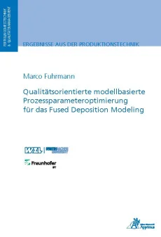 Qualitätsorientierte modellbasierte Prozessparameteroptimierung für das Fused Deposition Modeling