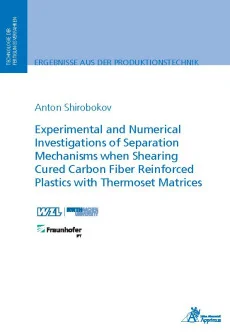 Experimental and Numerical Investigations of Separation Mechanisms when Shearing Cured Carbon Fiber Reinforced Plastics with Thermoset Matrices