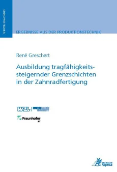 Ausbildung tragfähigkeitssteigernder Grenzschichten in der Zahnradfertigung