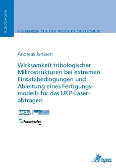 Wirksamkeit tribologischer Mikrostrukturen bei extremen Einsatzbedingungen und Ableitung eines Fertigungsmodells für das UKP-Laserabtragen