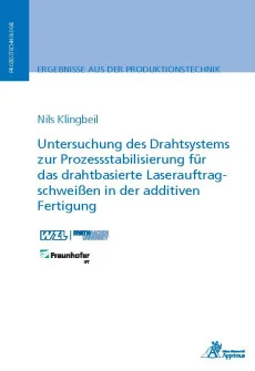 Untersuchung des Drahtsystems zur Prozessstabilisierung für das drahtbasierte Laserauftragschweißen in der additiven Fertigung