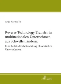 Reverse Technology Transfer in multinationalen Unternehmen aus Schwellenländern: Eine Fallstudienbetrachtung chinesischer Unternehmen