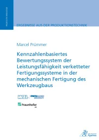 Kennzahlenbasiertes Bewertungssystem der Leistungsfähigkeit verketteter Fertigungssysteme in der mechanischen Fertigung des Werkzeugbaus