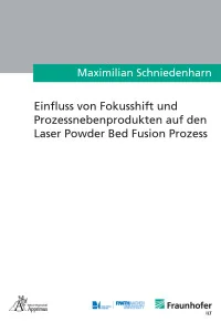 Einfluss von Fokusshift und Prozessnebenprodukten auf den Laser Powder Bed Fusion Prozess
