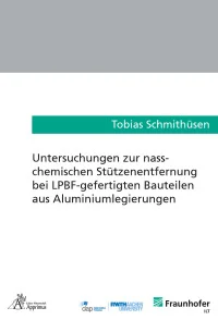 Untersuchungen zur nass-chemischen Stützenentfernung bei LPBF-gefertigten Bauteilen aus Aluminiumlegierungen