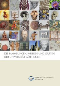 Die Sammlungen, Museen und Gärten der Universität Göttingen