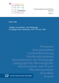 "Helden und Denker" der Pädagogik im Spiegel ihrer Fachlexika von 1774 bis 1945