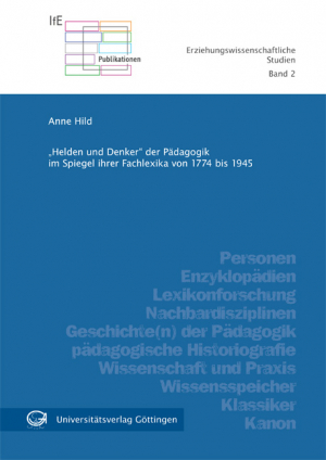 “Helden und Denker” der Pädagogik im Spiegel ihrer Fachlexika von 1774 bis 1945