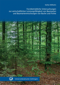 Forstbetriebliche Untersuchungen zur wirtschaftlichen Leistungsfähigkeit von Baumarten und Baumartenmischungen von Buche und Fichte