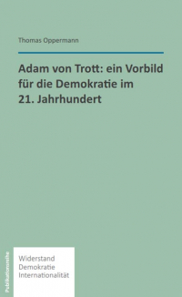 Adam von Trott: Ein Vorbild für die Demokratie im 21. Jahrhundert