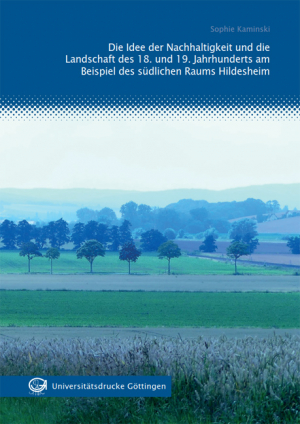 Die Idee der Nachhaltigkeit und die Landschaft des 18. und 19. Jahrhunderts am Beispiel des südlichen Raums Hildesheim