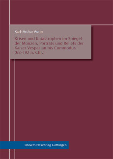 Krisen und Katastrophen im Spiegel der Münzen, Porträts und Reliefs der Kaiser Vespasian bis Commodus (68–192 n. Chr.)