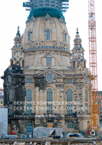 Berichte vom Wiederaufbau der Frauenkirche zu Dresden