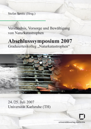 Abschlusssymposium 2007, Graduiertenkolleg “Naturkatastrophen”, 24./25. Juli 2007, Universität Karlsruhe (TH)