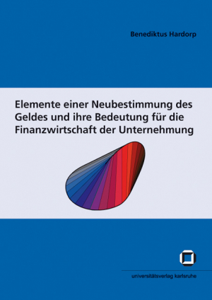 Elemente einer Neubestimmung des Geldes und ihre Bedeutung für die Finanzwirtschaft der Unternehmung