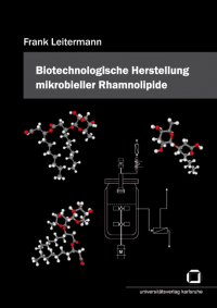 Entwicklung und Optimierung eines biotechnologischen Prozesses zur Herstellung mikrobieller Rhamnolipide auf Basis nachwachsender Rohstoffe