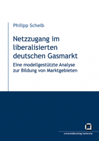 Netzzugang im liberalisierten deutschen Gasmarkt : eine modellgestützte Analyse zur Bildung von Marktgebieten