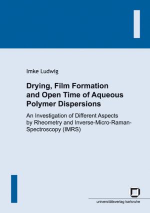 Drying, film formation and open time of aqueous polymer dispersions : an investigation of different aspects by rheometry and Inverse-Micro-Raman-Spectroscopy (IMRS)