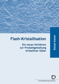 Flash-Kristallisation : ein neues Verfahren zur Produktgestaltung kristalliner Güter