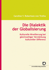 Die Dialektik der Globalisierung : kulturelle Nivellierung bei gleichzeitiger Verstärkung kultureller Differenz