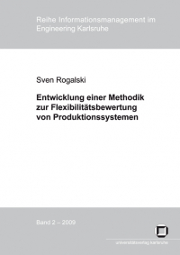 Entwicklung einer Methodik zur Flexibilitätsbewertung von Produktionssystemen : Messung von Mengen-, Mix- und Erweiterungsflexibilität zur Bewältigung von Planungsunsicherheiten in der Produktion
