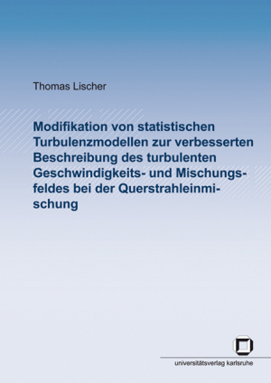 Modifikation von statistischen Turbulenzmodellen zur verbesserten Beschreibung des turbulenten Geschwindigkeits- und Mischungsfeldes bei der Querstrahleinmischung