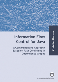 Information flow control for java : a comprehensive approach based on path conditions in dependence graphs