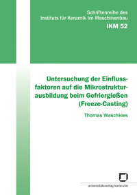 Untersuchung der Einflussfaktoren auf die Mikrostrukturausbildung beim Gefriergießen (Freeze-Casting)