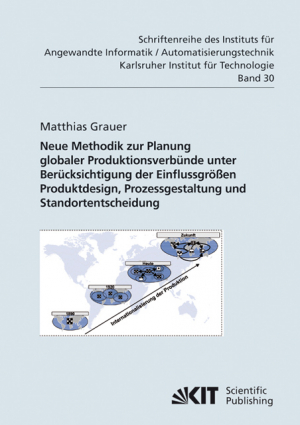 Neue Methodik zur Planung globaler Produktionsverbünde unter Berücksichtigung der Einflussgrößen Produktdesign, Prozessgestaltung und Standortentscheidung